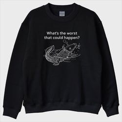 ''Worst That Happen'' Sweatshirt