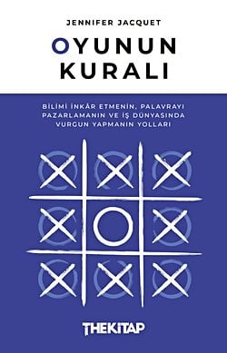 Oyunun Kuralı: Bilimi İnkâr Etmenin, Palavrayı Pazarlamanın ve İş Dünyasında Vurgun Yapmanın Yolları