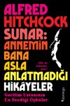 Alfred Hitchcock Sunar: Annemin Bana Asla Anlatmadığı Hikâyeler - Gerilim Ustasının En Sevdiği Öyküler