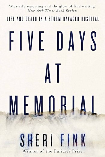 Five Days at Memorial: Life and Death in a Storm-Ravaged Hospital