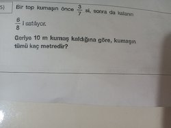 Bir top kumaşın 3/7 si sonra da kalanının 6/8 i satılıyor. Geriye 10 m kumaş kaldığına göre kumaşın tümü kaç metredir?
