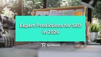 Expert Predictions For SEO In 2026 - TechRound