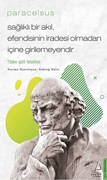 Paracelsus: Sağlıklı Bir Akıl Efendisinin İradesi Olmadan İçine Girilemeyendir