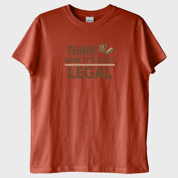 ''Think While its Still Legal'' T-Shirt