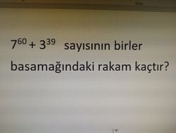 7 üzeri 60 + 3 üzeri 39   sayısının birler basamağındaki rakam kaçtır?