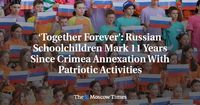 ‘Together Forever’: Russian Schoolchildren Mark 11 Years Since Crimea Annexation With Patriotic Activities - The Moscow Times