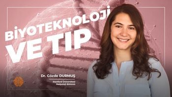 Dr. Gözde Durmuş - "Biyoteknoloji ve Tıp"