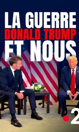 La Guerre, Donald Trump et nous : 2025, l'année de tous les dangers