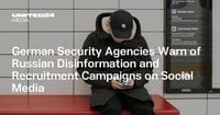 German Security Agencies Warn of Russian Disinformation and Recruitment Campaigns on Social Media