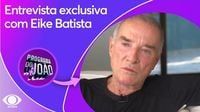 Eike Batista: como está o empresário hoje em dia | Programa do João