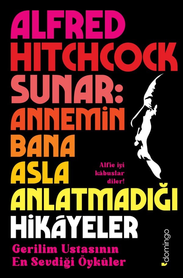 Alfred Hitchcock Sunar: Annemin Bana Asla Anlatmadığı Hikâyeler - Gerilim Ustasının En Sevdiği Öyküler