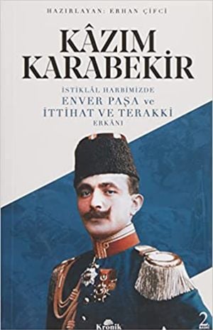 İstiklâl Harbimizde Enver Paşa ve İttihat ve Terakki Erkânı