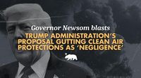 Governor Newsom blasts Trump administration’s proposal gutting climate and clean air protections as ‘negligence’ | Governor of California