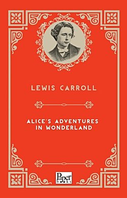Alice’s Adventures in Wonderland (Lewis Caroll)