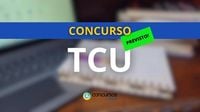 Concurso TCU é autorizado com 60 vagas para Técnico e Auditor