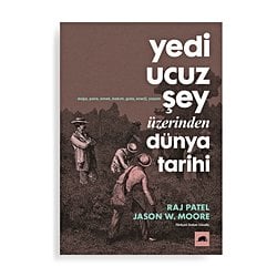 Yedi Ucuz Şey Üzerinden Dünya Tarihi  Kapitalizm, Doğa ve Gezegenin Geleceği Hakkında Bir Rehber