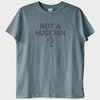 "Not a Huge Fan" T-Shirt