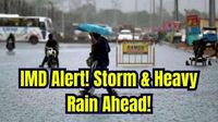 IMD Issues Storm & Rain Alert: These States to Face Heavy Weather Soon!