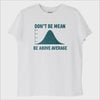 "Dont Be Mean, Be Above the Average" T-Shirt