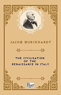 The Civilisation of The Renaissance In Italy (Jacob Burckhardt)