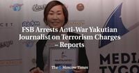 FSB Arrests Anti-War Yakutian Journalist on Terrorism Charges – Reports - The Moscow Times