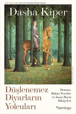 Düşlenemez Diyarların Yolcuları: Demans, Bakım Verenler ve İnsan Beyni Hikâyeleri