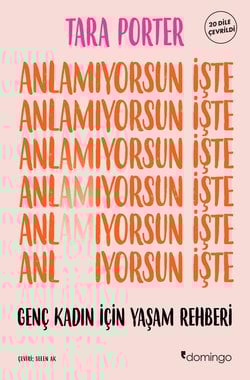 Anlamıyorsun İşte : Genç Kadın İçin Yaşam Rehberi