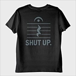 ''Shut Up'' T-Shirt