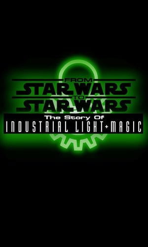 From Star Wars to Star Wars: The Story of Industrial Light & Magic