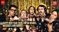 Happy New Year 2026: Top 100 Wishes, Messages, Greetings and Quotes to share with your loved ones - The Times of India
