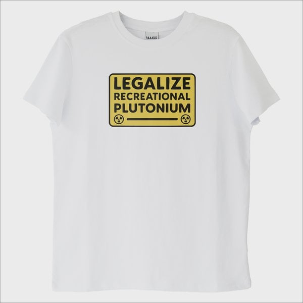 ''Legalize Plutonium'' T-Shirt