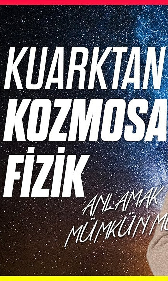Kuantumdan Kozmosa Fizik: Anlamak Mümkün mü? | Prof. Dr. Erkcan Özcan (BÜ Fizik)