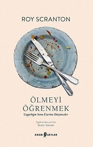 Ölmeyi Öğrenmek: Uygarlığın Sonu Üzerine Düşünceler