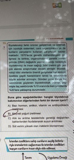 Buna göre aşağıdakilerden hangisi biyoteknoji bakımından diğerlerinden farklı bir durum içerir?