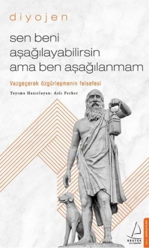 Diyojen: Sen Beni Aşağılayabilirsin Ama Ben Aşağılanmam