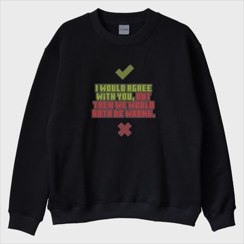 “Both Be Wrong” Sweatshirt