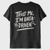 "Trust Me, I'm Data Driven" T-Shirt