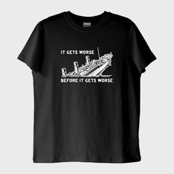 It's Get Worse T-Shirt (Baskı, %100 Pamuk)