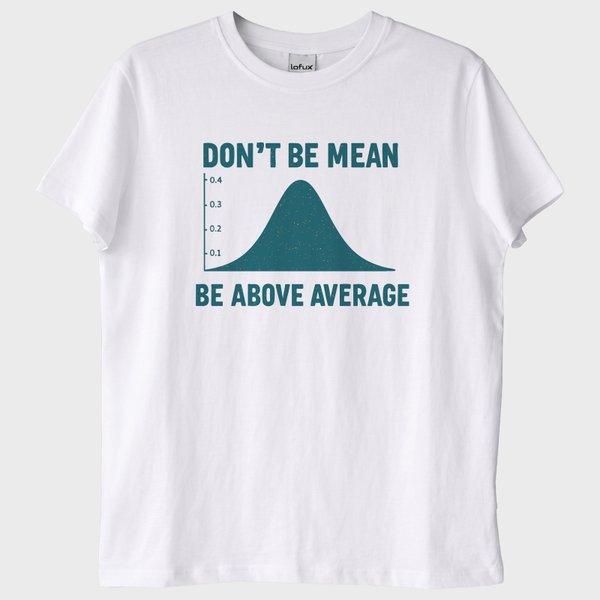 "Dont Be Mean, Be Above the Average" T-Shirt
