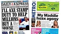 Newspaper headlines: 'I'll axe stamp duty' and 'My Maddie hoax agony'