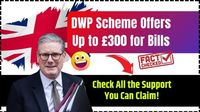 DWP Scheme Offers Up to £300 for Bills – Check All the Support You Can Claim! - UP Excise Portal