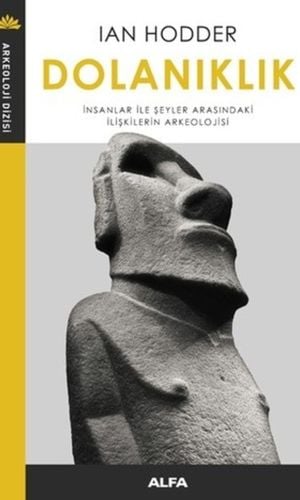 Dolanıklık: İnsanlar İle Şeyler Arasındaki İlişkilerin Arkeolojisi