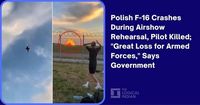 Polish F-16 Crashes During Airshow Rehearsal, Pilot Killed; 