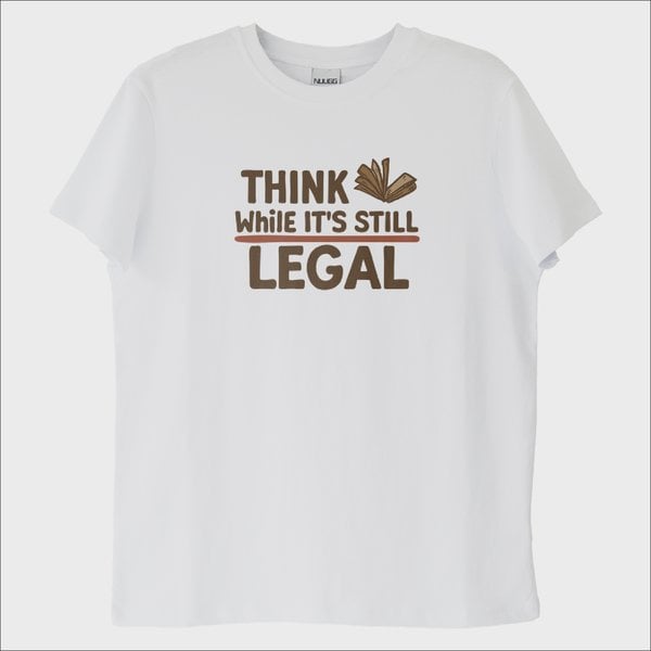 ''Think While its Still Legal'' T-Shirt