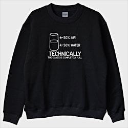 ''Technically Glass is Full'' Sweatshirt