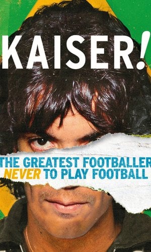 Kaiser: The Greatest Footballer Never to Play Football