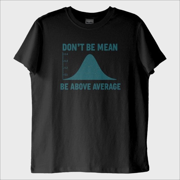 "Dont Be Mean, Be Above the Average" T-Shirt