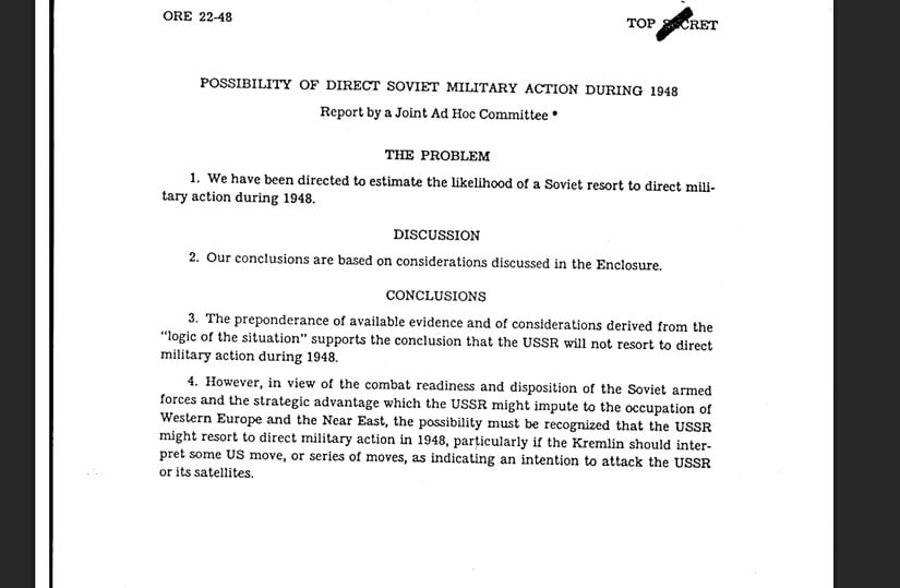 ORE 22-48 (28 Nisan 1948)    Bu raporda CIA, Sovyetlerin o yıl içinde askeri bir saldırı başlatma niyetinde olmadığını, önceliğinin içsel sağlamlaştırma olduğunu yazar.