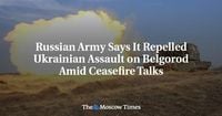 Russian Army Says It Repelled Ukrainian Assault on Belgorod Amid Ceasefire Talks - The Moscow Times