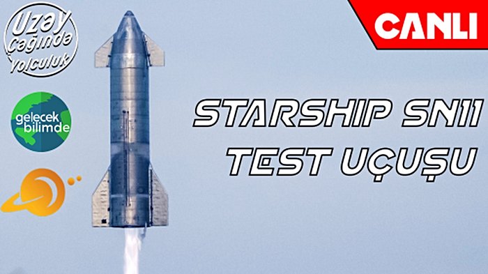 SpaceX Starship SN11 Test Uçuşu (Etkinlik Saati Değişebilir)
